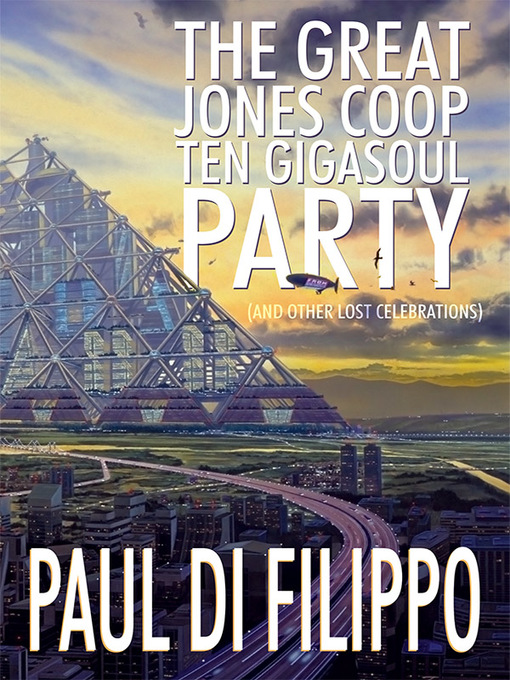 Title details for The Great Jones Coop Ten Gigasoul Party (and Other Lost Celebrations) by Paul di Filippo - Available